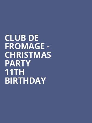 Club De Fromage - Christmas Party + 11th Birthday at O2 Academy Islington